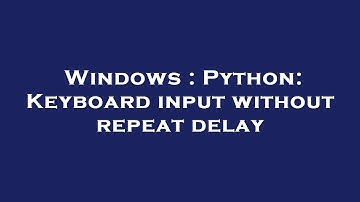 Windows : Python: Keyboard input without repeat delay