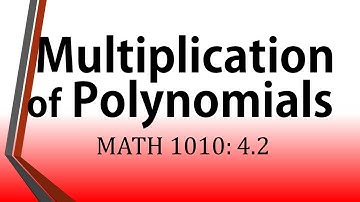 Multiplication of Polynomials (MATH 1010: 4.2)