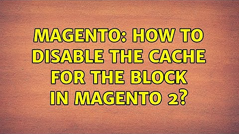 Magento: How to disable the cache for the block in Magento 2? (4 Solutions!!)