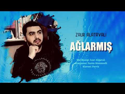 Zaur Alatavalı - Ağlarmış  (2020)