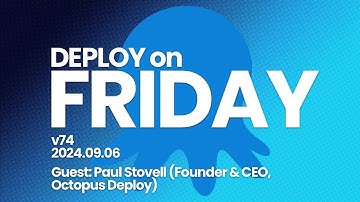 Deploy on Friday, Ep. 74 (Sep 6, 2024) -- Guest: Paul Stovell (Founder & CEO, Octopus Deploy)
