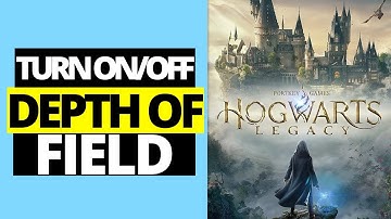 How To Turn On / Off Depth Of Field in Hogwarts Legacy