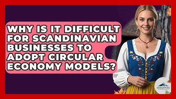 Why Is It Difficult For Scandinavian Businesses To Adopt Circular Economy Models?