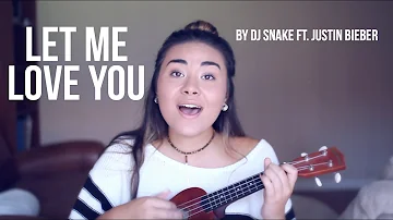"Let Me Love You" by DJ Snake ft. Justin Bieber | Ukulele Cover by Chloe May