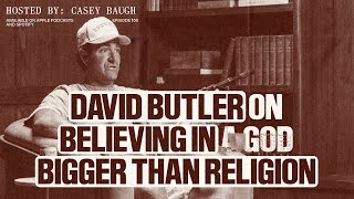 David Butler On Believing In A God Bigger Than Religion