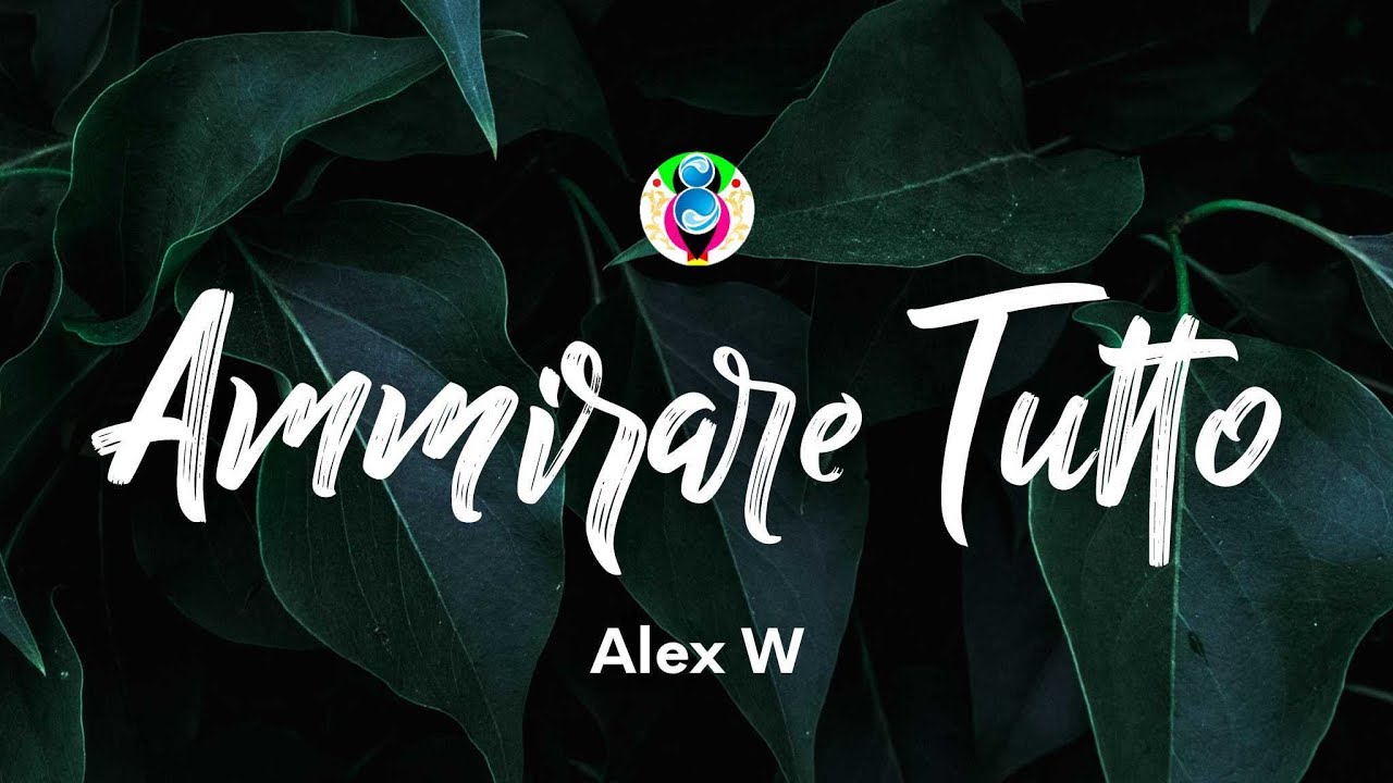Watch Alex W - Ammirare tutto (Testo/Lyrics) on YouTube