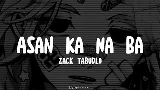 Video thumbnail of "Asan Ka Na Ba - Zack Tabudlo (lyrics)"