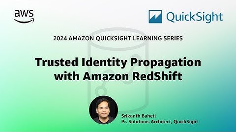 Trust Identity Propagation with Amazon Redshift: 2024 Amazon QuickSight Learning Series