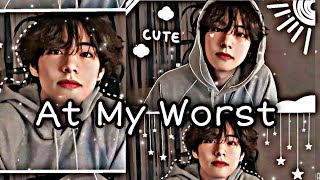 [ At My Worst 💜 ]- KIM TAEHYUNG FMV