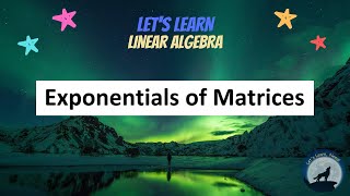 (LA26) The Exponential and Powers of Matrices