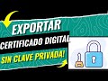 Cómo EXPORTAR un CERTIFICADO digital SIN CLAVE PRIVADA 2026 (Guía DEFINITIVA)