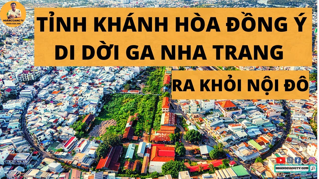 sdt ga nha trang 2022 New KHÁNH HÒA ĐỒNG Ý DI DỜI GA NHA TRANG RA KHỎI NỘI ĐÔ | HOANGGIANG TV