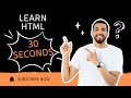 HTML IN 30 SECONDS