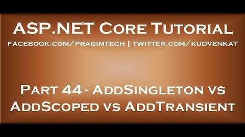 AddSingleton versus AddScoped versus AddTransient