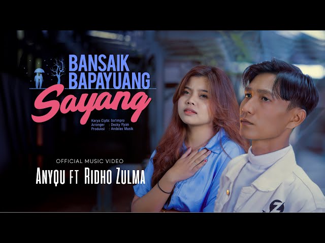 Anyqu ft Ridho Zulma - Bansaik Bapayuang Sayang (Official Music Video) class=