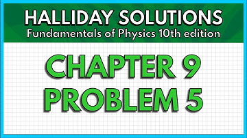 HALLIDAY SOLUTIONS - CHAPTER 9 PROBLEM 5 - Fundamentals of Physics 10th