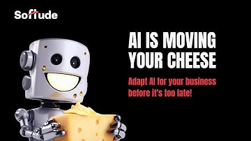 AI is moving your Cheese - Adapt AI for your business before it