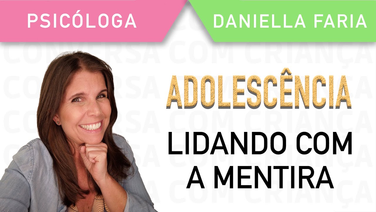 Como Lidar Com A Mentira Na Adolescência - Psicóloga Daniella Faria