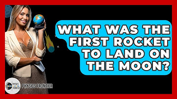 What Was The First Rocket To Land On The Moon? - Physics Frontier