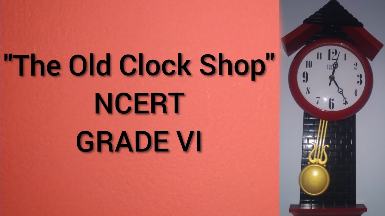 NCERT/ENGLISH/A PACT WITH SUN/GRADE VI/ THE OLD CLOCK SHOP YouTube