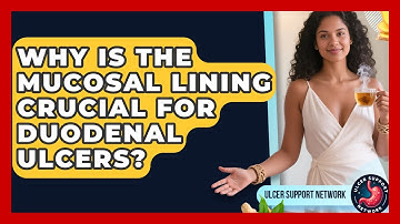 Why Is The Mucosal Lining Crucial For Duodenal Ulcers? - Ulcer Support Network