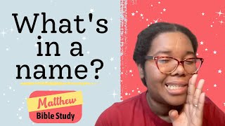 Matthew Bible Study - What's in a Name?