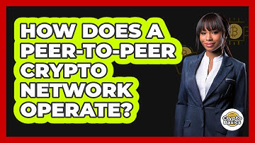 How Does A Peer-To-Peer Crypto Network Operate?