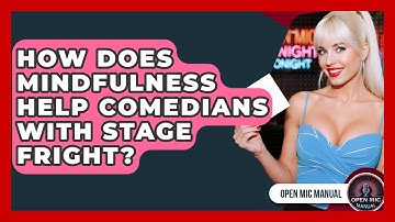 How Does Mindfulness Help Comedians With Stage Fright? - Open Mic Manual