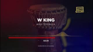 W King - Aqui tem Bula