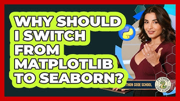 Why Should I Switch From Matplotlib To Seaborn? - Python Code School