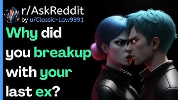 Why did you breakup with your last ex? | r/AskReddit