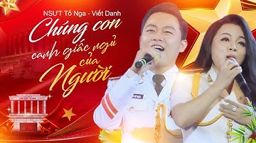 Chúng Con Canh Giấc Ngủ Của Người - NSƯT Tố Nga ft Viết Danh | Ca Khúc Ý Nghĩa Về Ngày 2/9