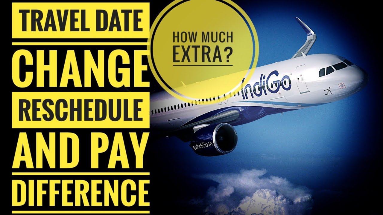 indigo flight change travel date charges