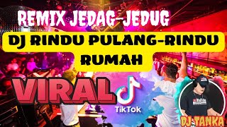 DJ RINDU PULANG-RINDU RUMAH×Remix dj tanka