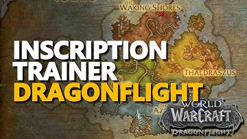 Dragonflight Inscription Trainer Location WoW