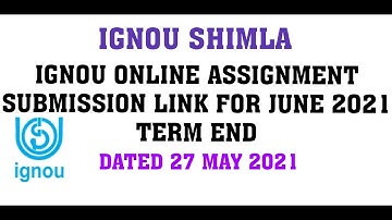 IGNOU ONLINE ASSIGNMENT SUBMISSION LINK FOR SHIMLA RC FOR JUNE 2021 TERM END DATED 27 MAY 2021