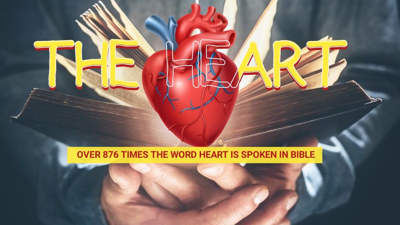 THE HEART Over 876 the word Heart has mentioned in the Bible THIS IS WHAT GOD WANT YOU TO