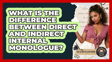 What Is The Difference Between Direct And Indirect Internal Monologue? - The Storytellers Room