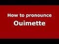 How to Pronounce Ouimette - PronounceNames.com