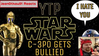 Jeanotaku91 Reacts Star Wars Ytp C 3Po Gets Bullied