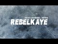 rebelkaye 2019 Official Channel Intro!