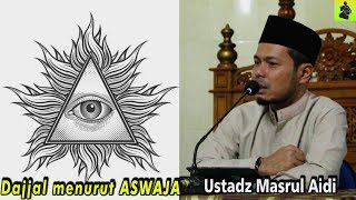 CERAMAH FULL - DAJJAL MENURUT PANDANGAN AQIDAH AHLUSSUNNAH WAL JAMA'AH - USTADZ MASRUL AIDI