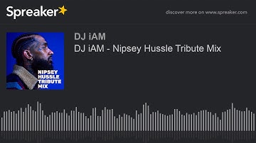 DJ iAM - Nipsey Hussle Tribute Mix