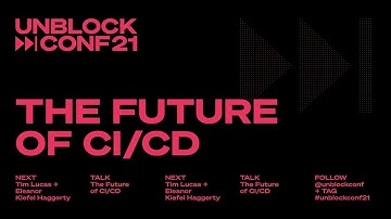 UnblockConf21 Keynote – The Future of CI/CD