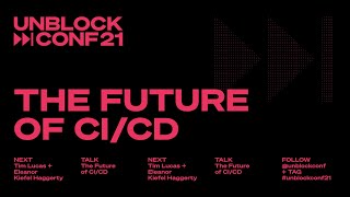 UnblockConf21 Keynote – The Future of CI/CD
