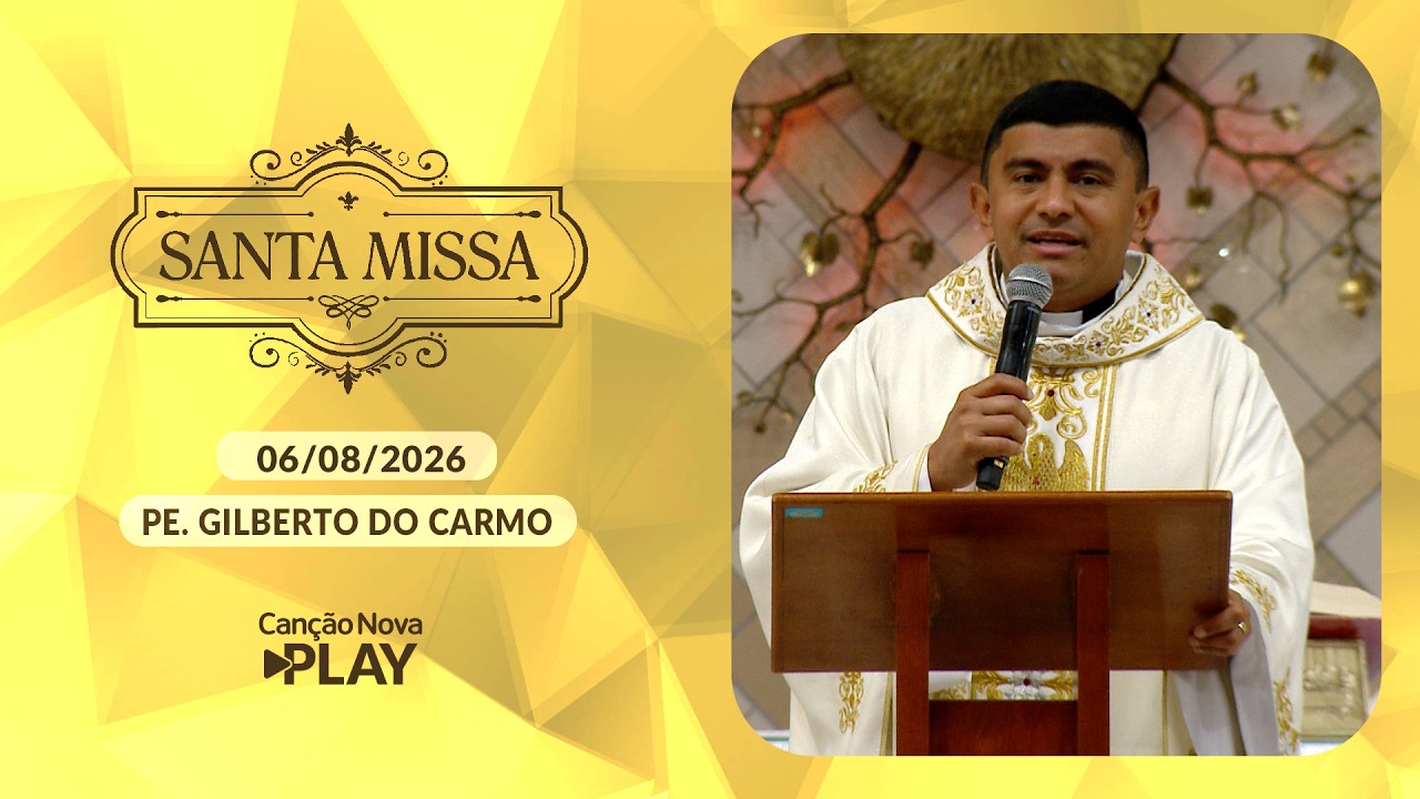 Homilia da Santa Missa - Padre Gilberto do Carmo - 06/08/2026