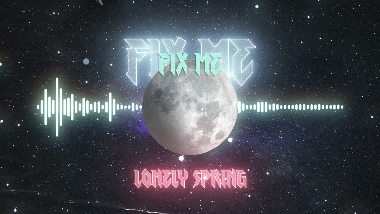 Watch LONELY SPRING - Fix Me (Official Audio) on YouTube Watch LONELY SPRING - Fix Me (Official Audio) on YouTube