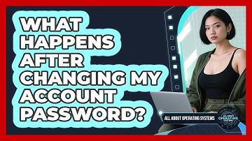 What Happens After Changing My Account Password?