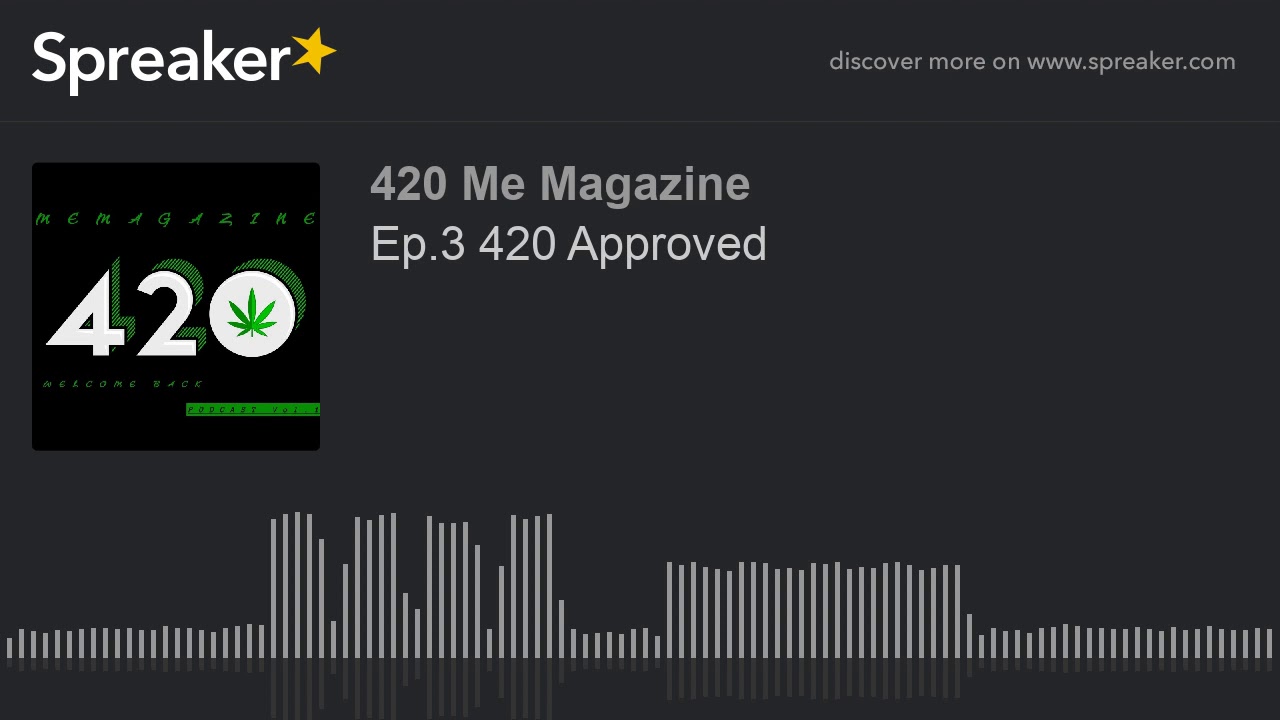 Ep.3 420 Approved (part 1 of 2)