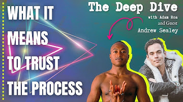 What It Means To Trust The Process - Deep Dive Podcast With Adam Roa